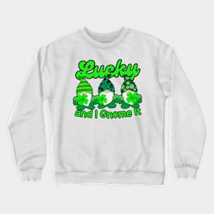 Lucky and  I Gnome It Funny St Patricks Day Gnomes Crewneck Sweatshirt